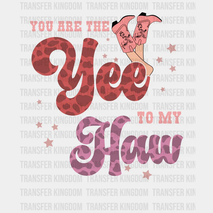 YOU ARE THE YEE TO MY HAW - DTF heat transfer