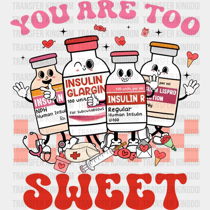 You Are Too Sweet Insulin Bottles - Valentine's Day DTF Transfer