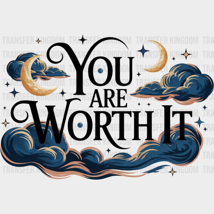 You Are Worth It - Quotes DTF Transfers