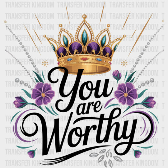 You Are Worthy Crown - Quotes DTF Transfers Adult Unisex - S & M (10’’) / Dark Color Design (See Imaging)