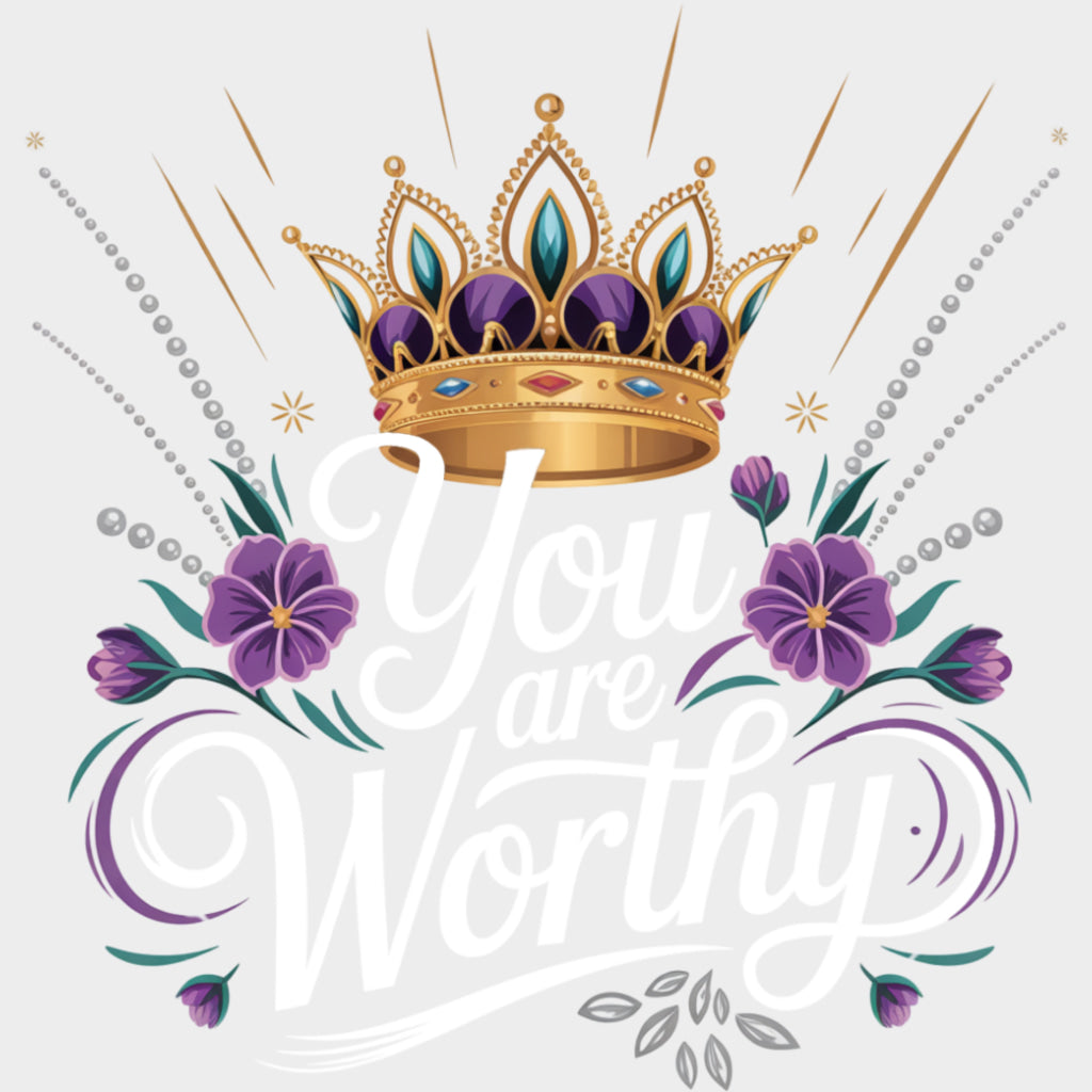 You Are Worthy Crown - Quotes DTF Transfers Adult Unisex - S & M (10’’) / Light Color Design (See Imaging)