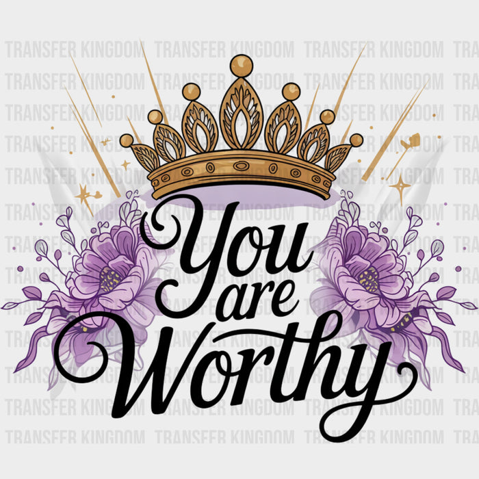 You Are Worthy, Tiara - Quotes DTF Transfers