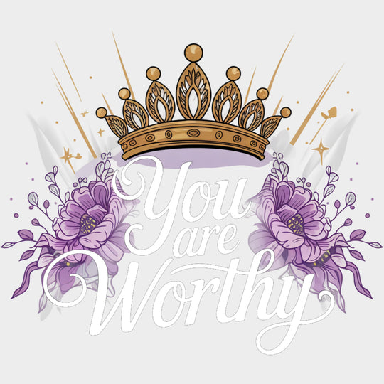You Are Worthy Tiara - Quotes DTF Transfers Adult Unisex - S & M (10’’) / Light Color Design (See Imaging)