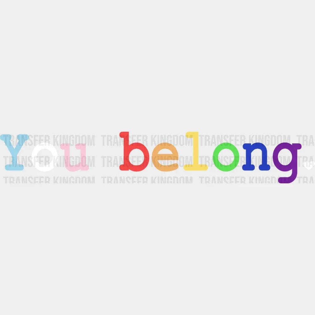You Belong Heart -Lgbt Pride - Lgbtq Ally Design Dtf Heat Transfer