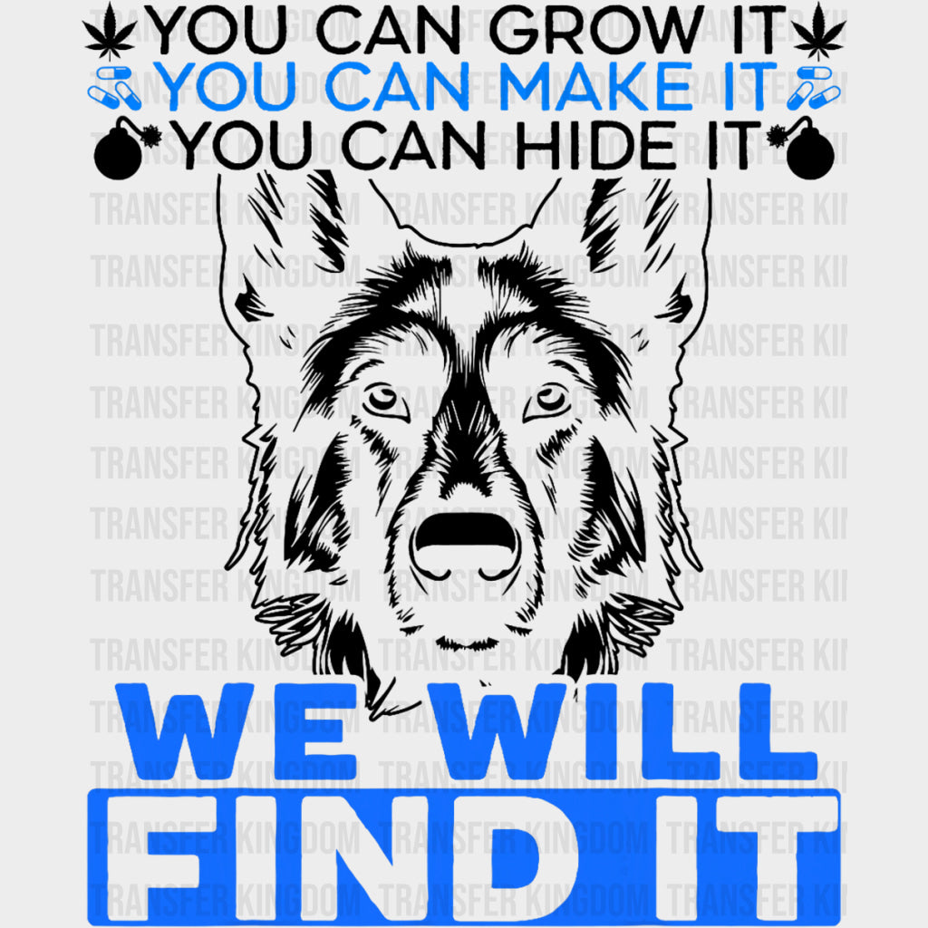 You Can Grow It, You Can Make It, You Can Hide It - Police DTF Transfers transfer-kingdom Dark Color Design (See Imaging)