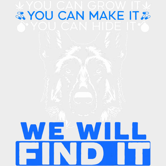 You Can Grow It, You Can Make It, You Can Hide It - Police DTF Transfers transfer-kingdom Light Color Design (See Imaging)