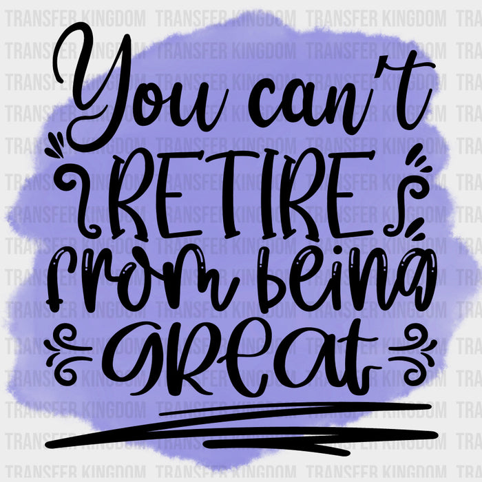 You Can't Retire From Being Great - Retirement DTF Transfers