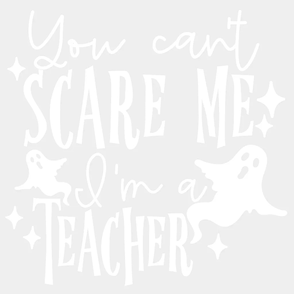 You Cant Scare Me Iam A Teacher Halloween Design - Dtf Heat Transfer Unisex S & M ( 10 ) / Light