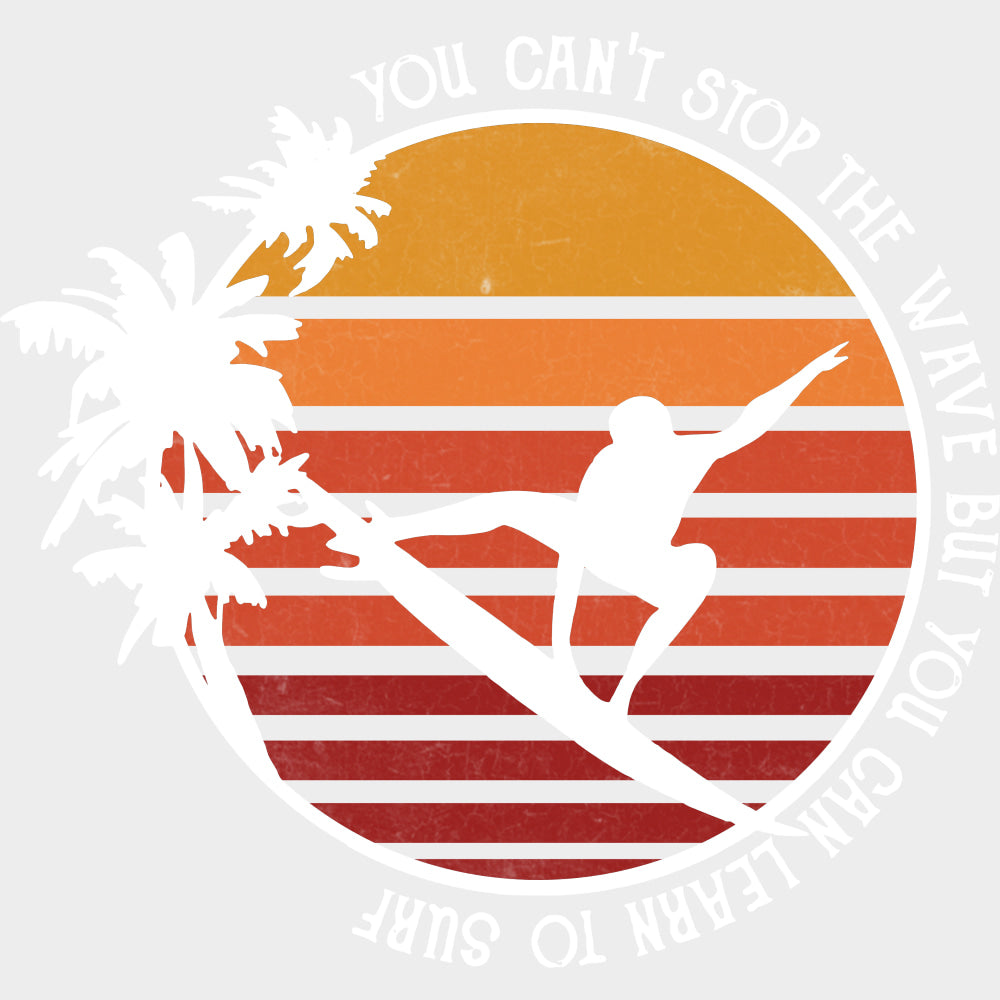 You Can't Stop The Wave But - Surfing DTF Transfers transfer-kingdom Light Color Design (See Imaging)