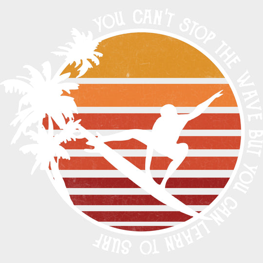 You Can't Stop The Wave But - Surfing DTF Transfers transfer-kingdom Light Color Design (See Imaging)