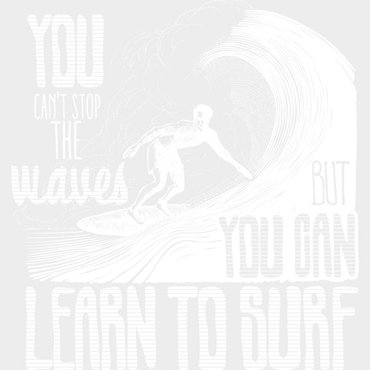 You Can't Stop The Waves But You Can Learn To Surf - Surfing DTF Transfers transfer-kingdom Light Color Design (See Imaging)