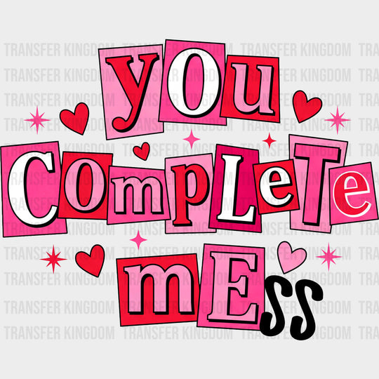 You Complete Mess - Valentine's Day DTF Transfers transfer-kingdom Dark Color Design (See Imaging)