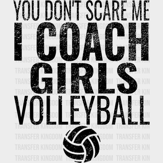 You Don’t Scare Me I Coach Girls Volleyball - Volleyball DTF Transfers Adult Unisex - S & M (10’’) / Dark Color Design