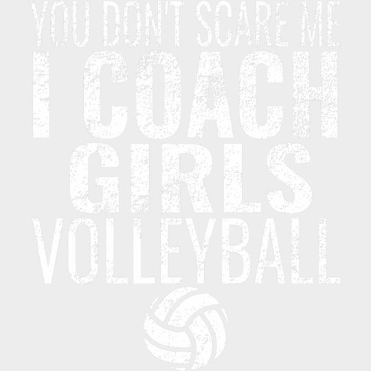 You Don’t Scare Me I Coach Girls Volleyball - Volleyball DTF Transfers Adult Unisex - S & M (10’’) / Light Color Design