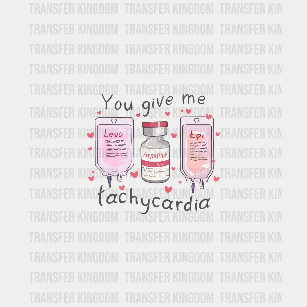 You Give Me Tachycardia Valentines Day Design - Dtf Heat Transfer