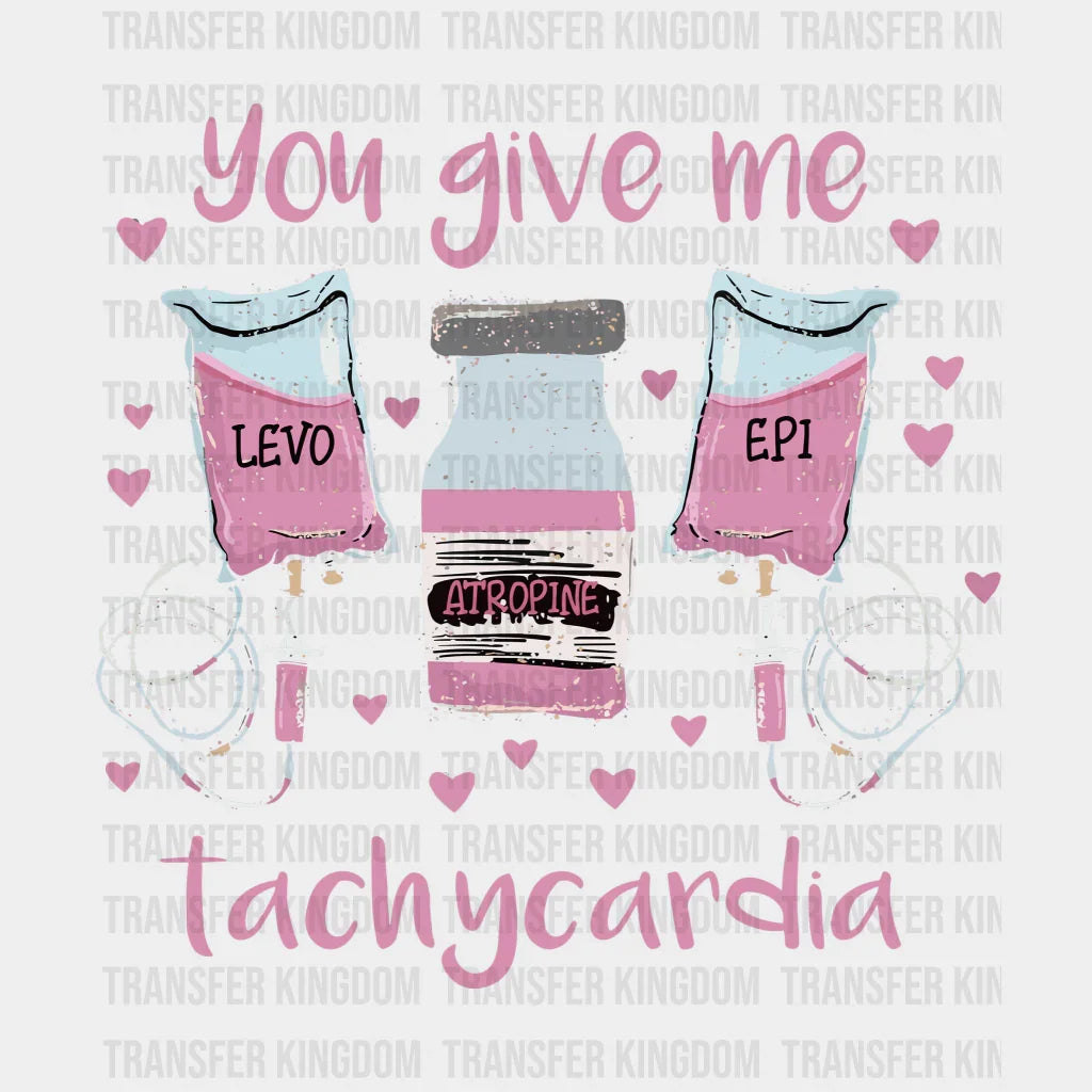 You Give Me Tachycardia Valentines Day Design - Dtf Heat Transfer