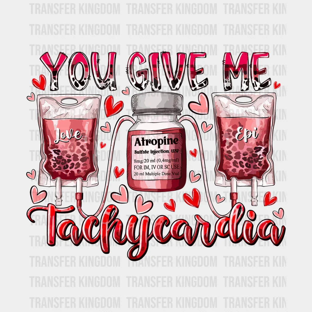 You Give Me Tachycardia Valentines Day Design - Dtf Heat Transfer