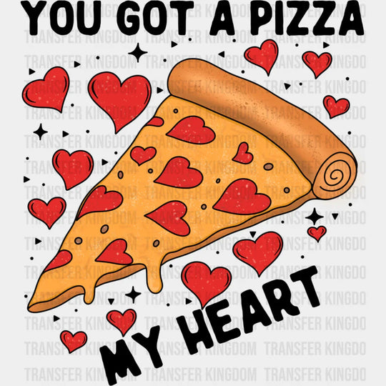 You Got A Pizza My Heart - Valentine’s Day DTF Transfer Adult Unisex - S & M (10’’) / Dark Color Design (See Imaging)