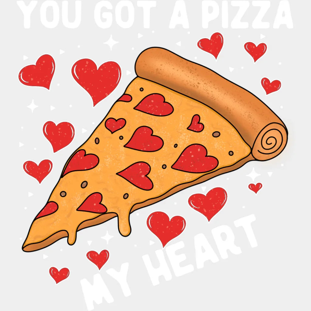 You Got A Pizza My Heart - Valentine’s Day DTF Transfer Adult Unisex - S & M (10’’) / Light Color Design (See Imaging)