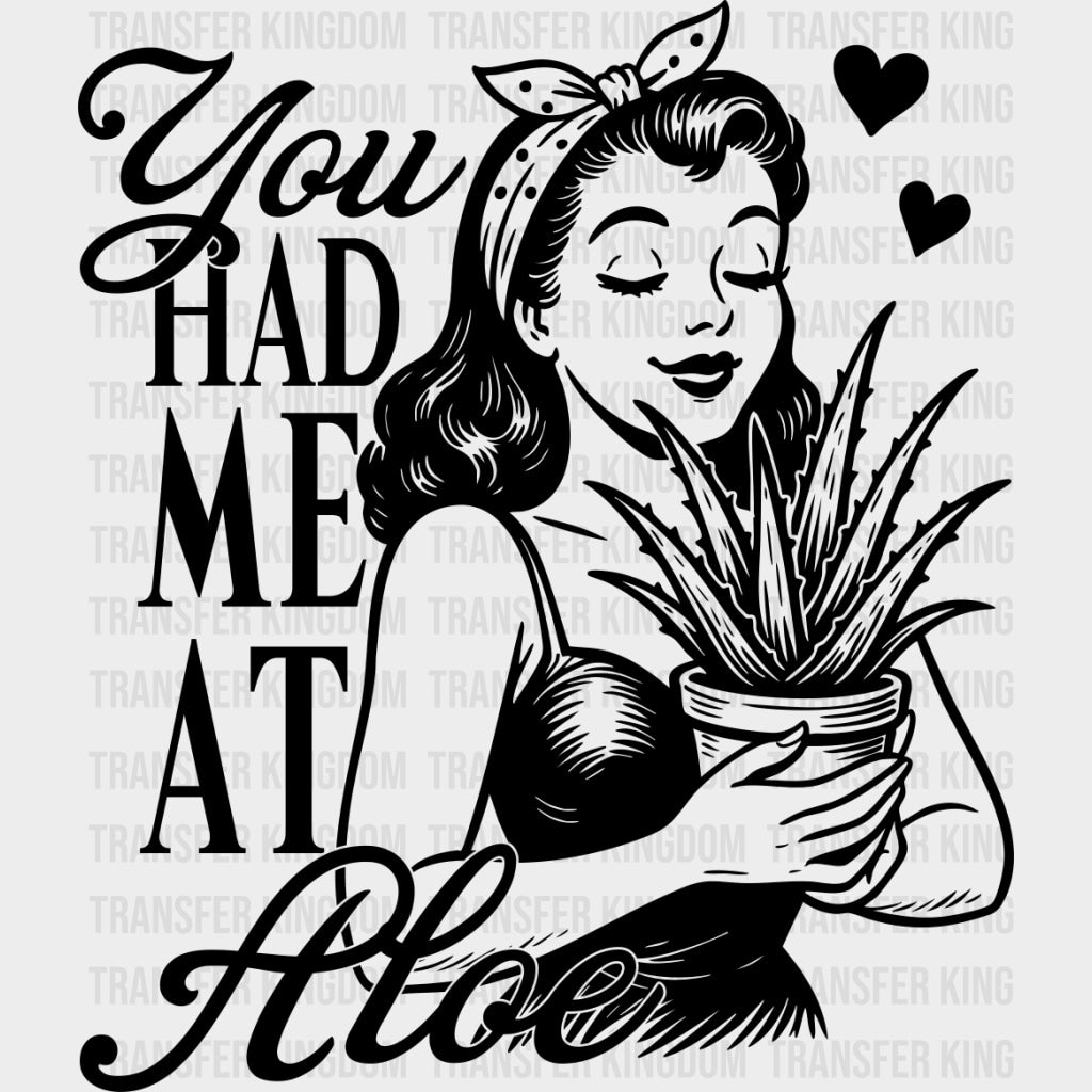 You Had Me At Aloe - Plants DTF Transfers Adult Unisex - S & M (10’’) / Dark Color Design (See Imaging)