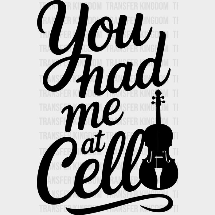 You Had Me At Cello - Music DTF Transfers