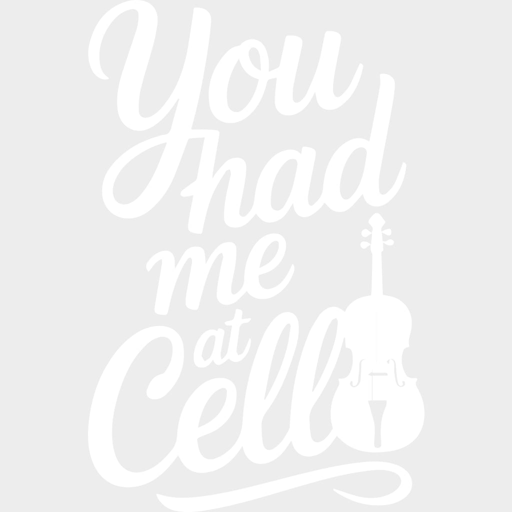 You Had Me At Cello - Music DTF Transfers transfer-kingdom Light Color Design (See Imaging)