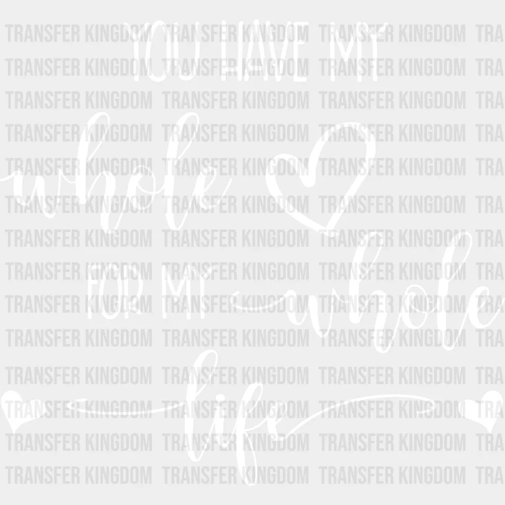 You Have My Whole Heart - Anniversary Dtf Heat Transfer Unisex S & M (10’’) / Light Color