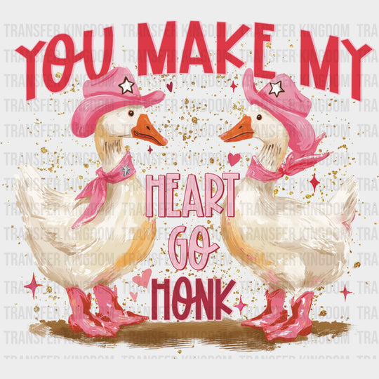 You Make My Heart Go Honk, Goose - Valentine's Day DTF Transfers transfer-kingdom