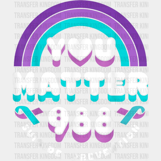 You Matter 988 - Suicide Awareness DTF Transfer