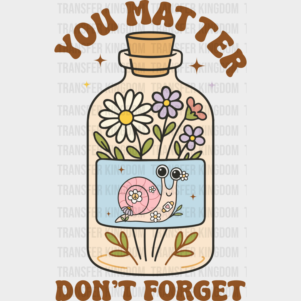 You Matter Don’t Forget - Mental Health DTF Transfers Adult Unisex - S & M (10’’) / Dark Color Design (See Imaging)