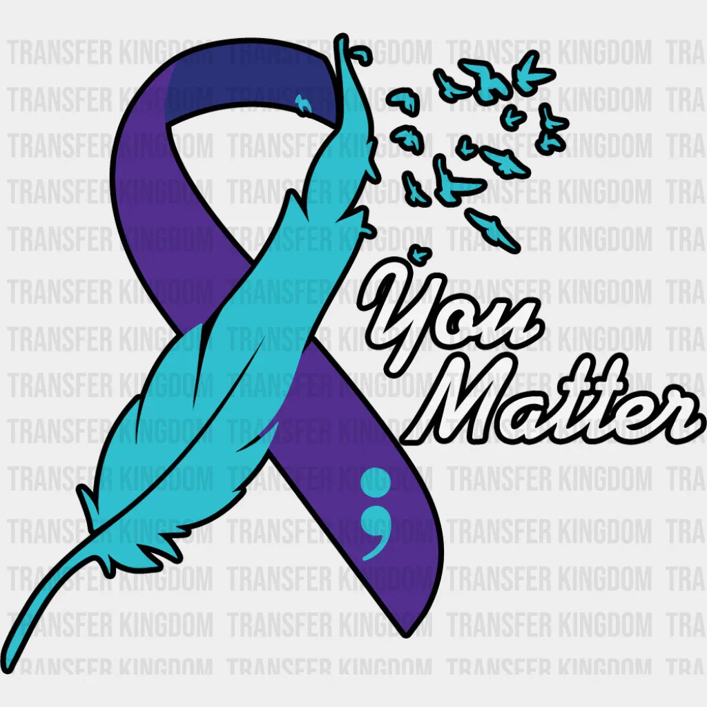 You Matter Feather Design - Suicide Awareness DTF Transfer Adult Unisex - S & M (10’’) / Dark Color Design (See Imaging)