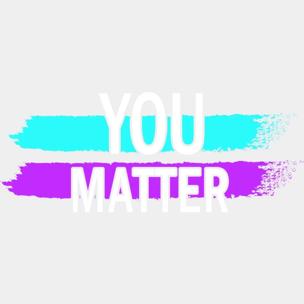 You Matter - Suicide Awareness DTF Transfer Adult Unisex - S & M (10’’) / Light Color Design (See Imaging)