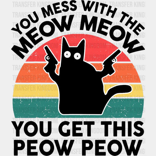 You Mess With The Meow Meow - Cats DTF Transfer Adult Unisex - S & M (10’’) / Dark Color Design (See Imaging)