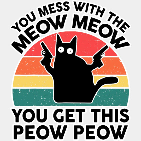 You Mess With The Meow Meow - Cats DTF Transfer Adult Unisex - S & M (10’’) / Light Color Design (See Imaging)
