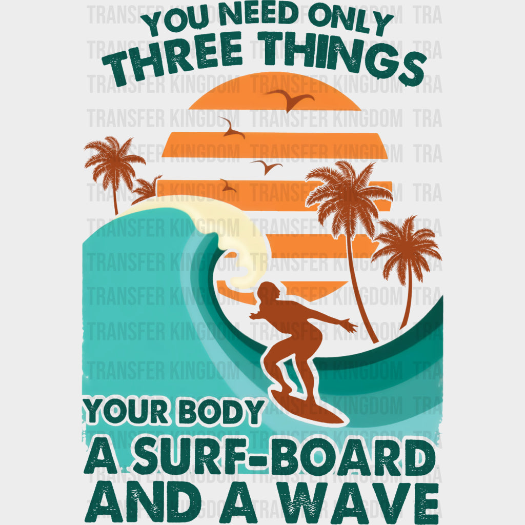 You Need Only Three Things - Surfing DTF Transfers transfer-kingdom