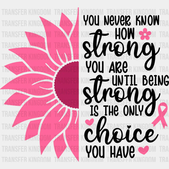 You Never Know How Strong You Are - Cancer DTF Transfer Unisex - S & M (10’’) Dark Color Design (See Imaging)