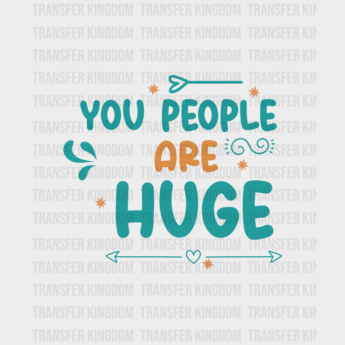 You People Are Huge - Baby DTF Transfer