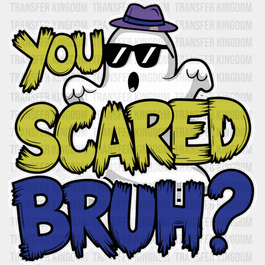 You Scared Bruh? - Funny DTF Transfer