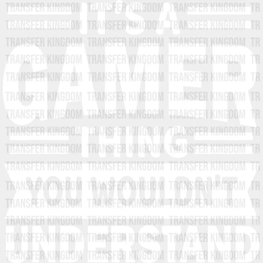 You Wouldn’t Understand - Video Game Dtf Heat Transfer Unisex S & M (10’’) / Light Color