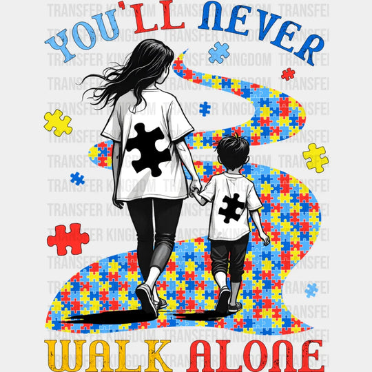 You’ll Never Walk Alone - Autism Awareness DTF Transfer Adult Unisex - S & M (10’’) / Dark Color Design (See Imaging)