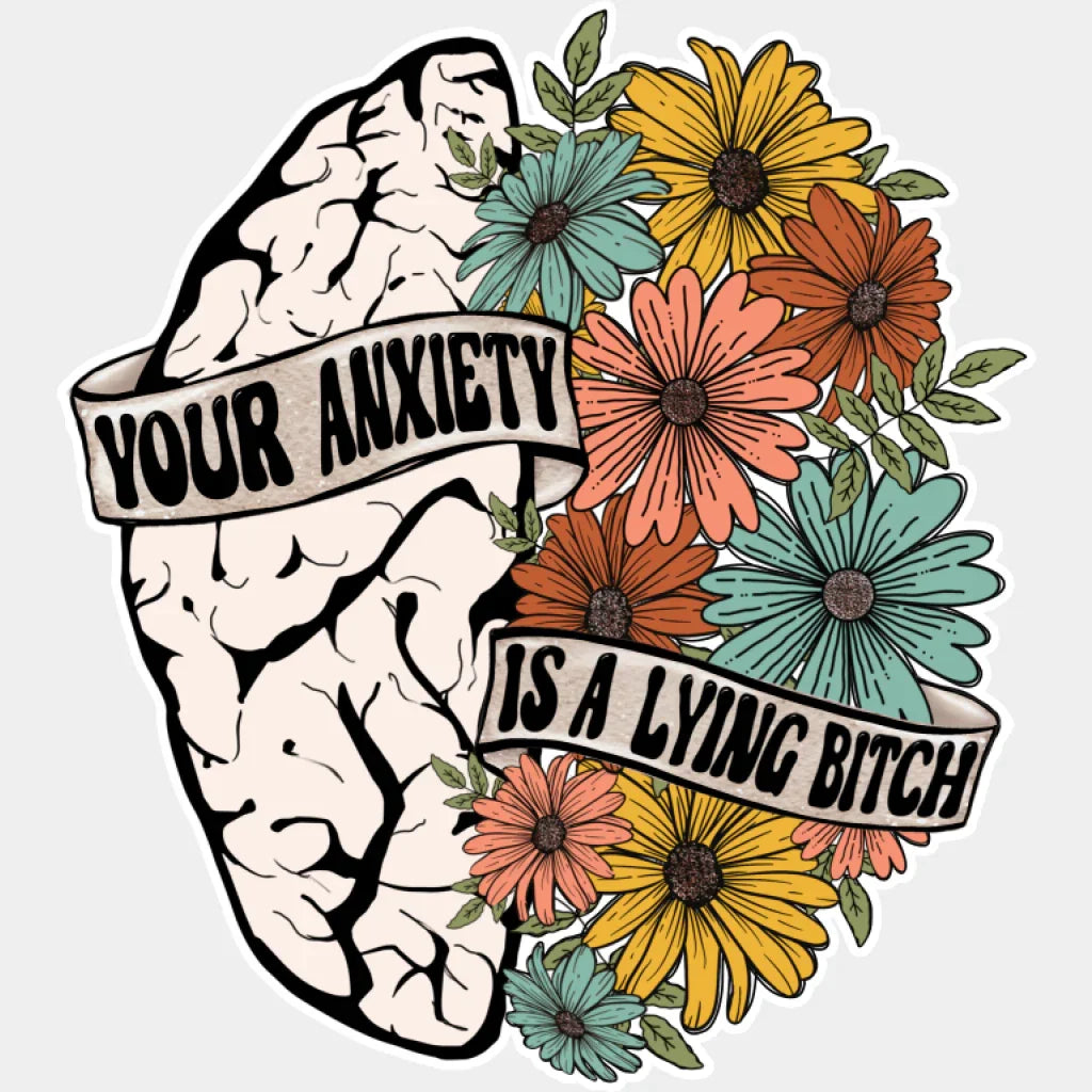 Your Anxiety Is A Lying Bitch - Mental Health DTF Transfer Adult Unisex - S & M (10’’) / Light Color Design (See