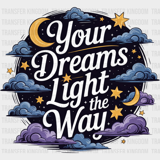 Your Dreams Light The Way - Quotes DTF Transfers Adult Unisex - S & M (10’’) / Dark Color Design (See Imaging)