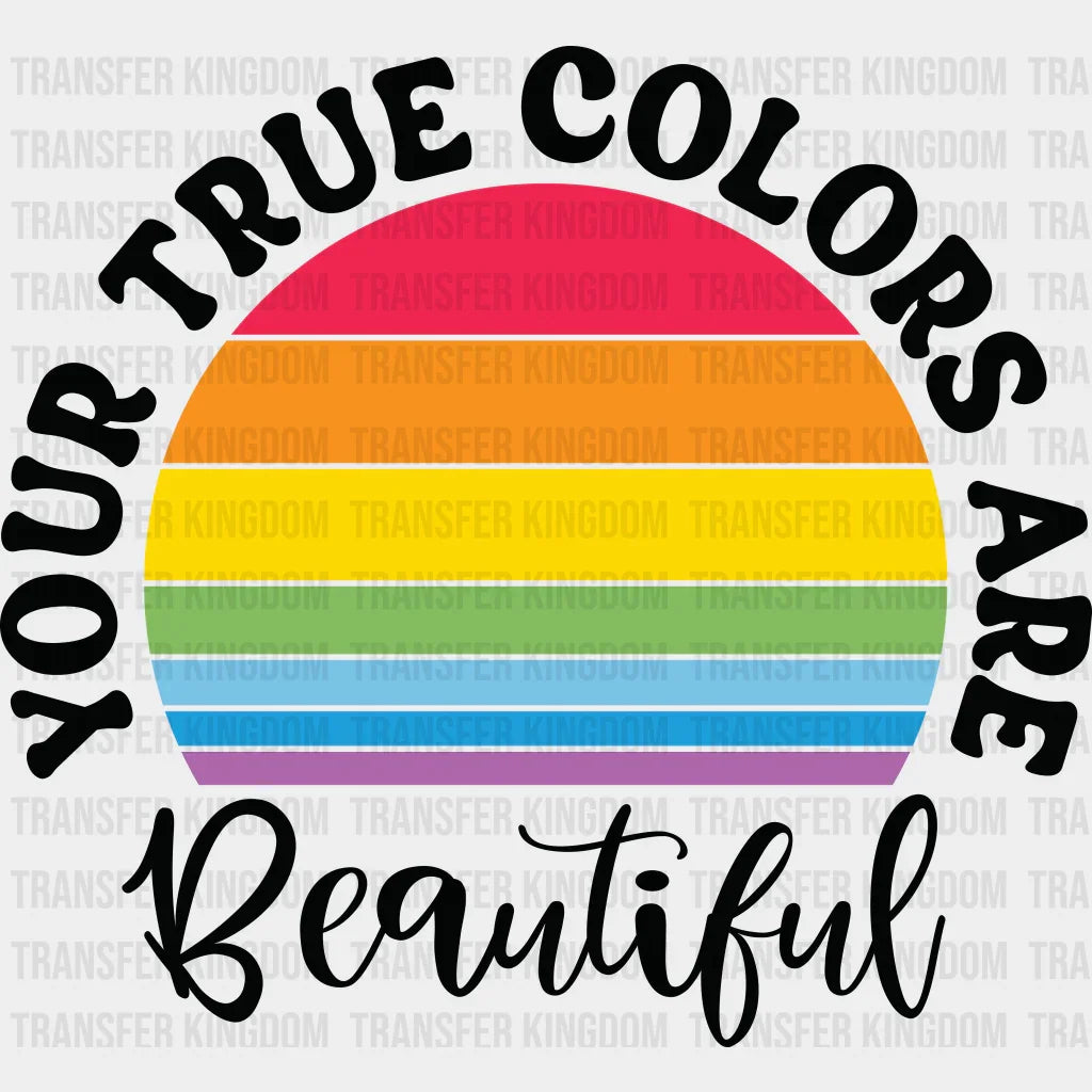 Your True Colors Are Beautiful - LGBT - Lgbt Support - PRIDE Design - DTF heat transfer - Transfer Kingdom
