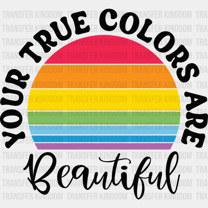 Your True Colors Are Beautiful - LGBT - Lgbt Support - PRIDE Design - DTF heat transfer