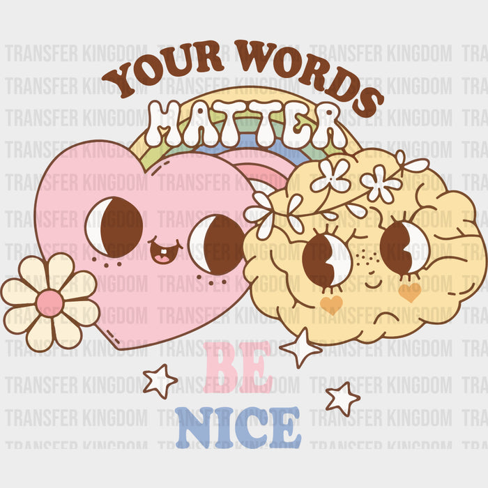 Your Words Matter, Be Nice - Mental Health DTF Transfers