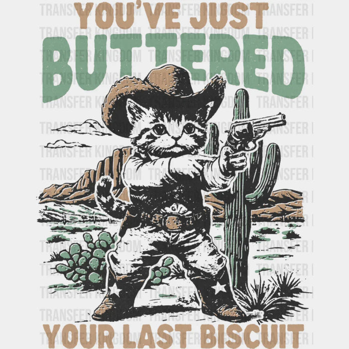 You've Just Buttered Your Last Biscuit - Cat DTF Transfer