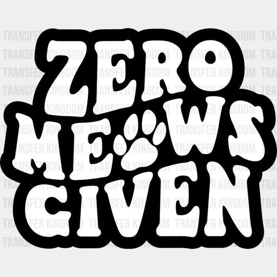 Zero Meows Given - Cat DTF Transfer Adult Unisex - S & M (10’’) / Dark Color Design (See Imaging)