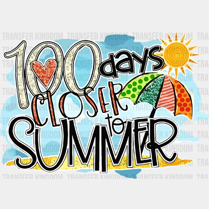 100 Days Closer To The Summer 100 Days School Design - DTF heat transfer