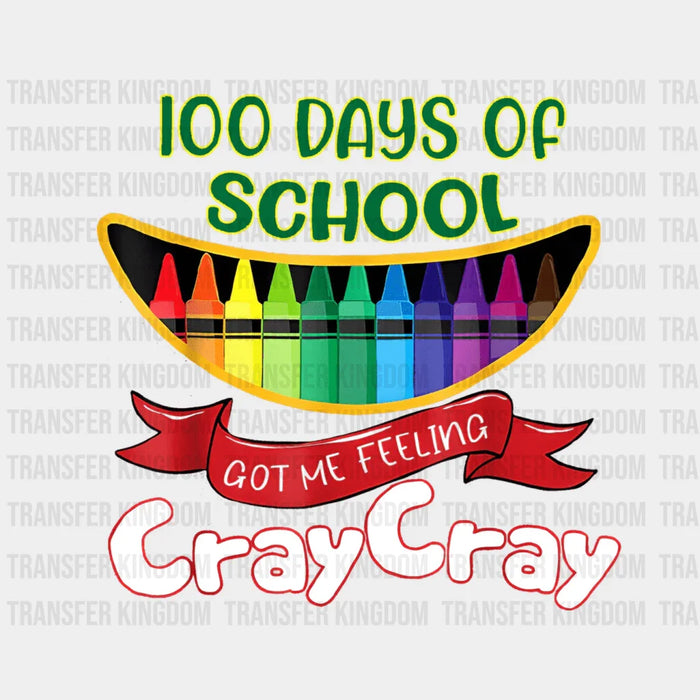 100 Days Of School Got Me Feeling Cray Cray Design - 100 Days Of School DTF heat transfer