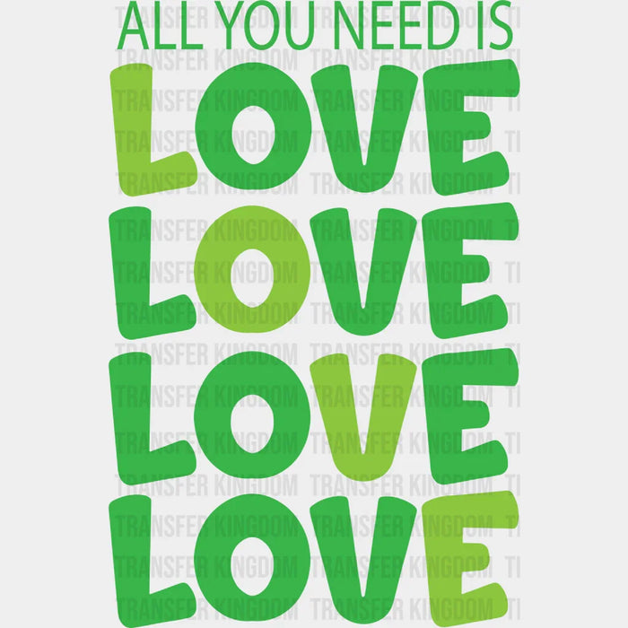 All You Need Is Love St. Patrick's Day Design - DTF heat transfer